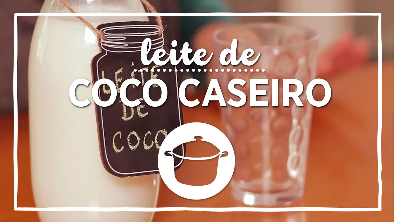 COMO FAZER LEITE DE COCO CASEIRO