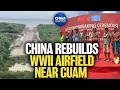 Lagu China Nears Completion of WWII Airfield Near Guam | China in Focus