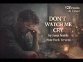 Lagu Don’t Watch Me Cry – Jorja Smith (Male Rock Version | YZRmusic AI Cover)