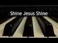 Download Lagu Shine Jesus Shine - piano instrumental cover with lyrics