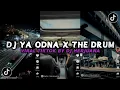 Download Lagu DJ YA ODNA X THE DRUM BREAKBEAT REMIX FULLBEAT SASUKE MODE MUSAFIR VIRAL TIKTOK