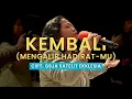 Download Lagu KEMBALI (MENGALIR HADIRAT-MU)  Cipt. GSJA Satelit EKKLESIA