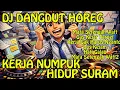Lagu KERJA NUMPUK HIDUP SURAM - LAGU LUCU [ DJ DANGDUT REMIX HOREG ]