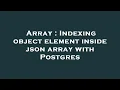 Array Indexing object element inside json array with Postgres