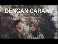 Download Lagu Dengan Caraku - Arsy Widianto, Brisia Jodie ( Bintan, Ilham, Andri Guitara) cover