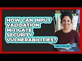 How Can Input Validation Mitigate Security Vulnerabilities