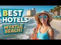 Top 6 Beachfront Hotels in Myrtle Beach Where to Stay in Myrtle Beach