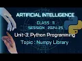 Python Programming Library NumPy ARTIFICIAL INTELLIGENCE Class-11 AI Unit-3