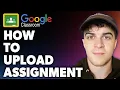 How to Upload Assignment on Google Classroom Full 2024 Guide