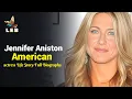 Jennifer Aniston Life Story - Full Biography