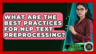 What Are The Best Practices For NLP Text Preprocessing - AI and Machine Learning Explained