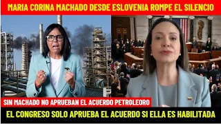 MACHADO ROMPE EL SILENCIO: EL CONGRESO SOLO APRUEBA EL ACUERDO PETROLEORO SI ELLA ES HABILITADA
