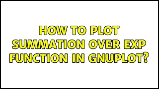 How to plot summation over exp function in gnuplot