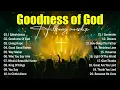 Lagu Goodness Of God, Best Praise And Worship Songs, Top Christian Songs,Hillsong Worship Songs 2025
