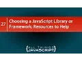 Choosing a JavaScript Library or Framework Resources to Help