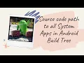 Android Framework - Source code Path to System Apps in Android Build Tree