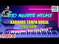 Download Lagu OJO NGUBER WELASE • KARAOKE TANPA VOKAL • KOPLO • AUDIO JERNIH \u0026 GLERR..!!!