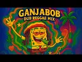 Download Lagu GANJABOB Dub Reggae Mix 🌀🐚
