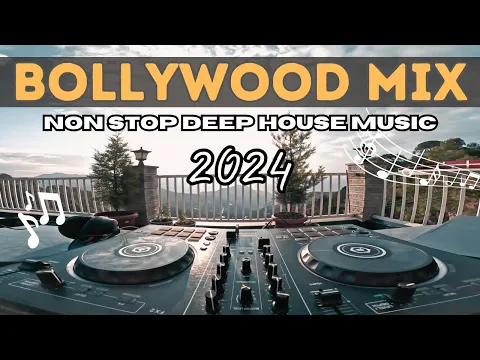 Download MP3 Non Stop Bollywood Mix | Deep \u0026 Progressive House Remixes DJ Set | 2024 Soothing Music Playlist