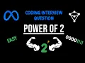 Easy Meta Coding Interview Question - Power Of Two
