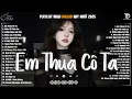 Lagu Em Thua Cô Ta, Thiệp Hồng Sai Tên ♫ BXH Nhạc Ballad Buồn Tâm Trạng Xu Hướng 2025 Triệu View