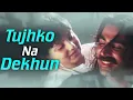 Lagu @tujhko na dekhun to and super hit song Udit Narayan