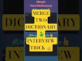 Merge Two Dictionaries in Python in Seconds Interview Trick
