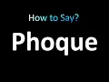 How to Pronounce Phoque