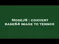 NodeJS convert base64 image to tensor