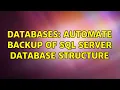 Databases Automate Backup of SQL Server Database Structure 2 Solutions