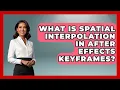 What Is Spatial Interpolation In After Effects Keyframes - Design Tool Unlocked
