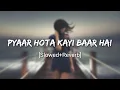 Download Lagu Pyaar Hota Kayi Baar Hai - Arijit Singh - Full Lo-Fi - Perfectly - [Slowed+Reverb] Song