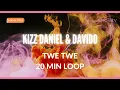 Kizz Daniel & Davido- Twe Twe   (20m loop)