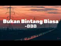 Download Lagu BBB - Bukan Bintang Biasa ( Lirik )