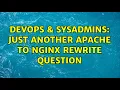 DevOps SysAdmins just another apache to nginx rewrite question