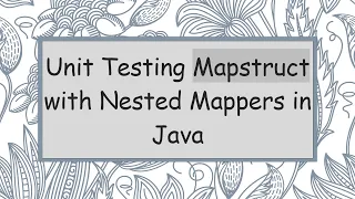 Unit Testing Mapstruct with Nested Mappers in Java
