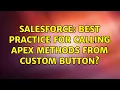 Salesforce Best practice for calling Apex methods from custom button 3 Solutions