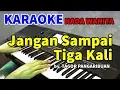 Download Lagu JANGAN SAMPAI TIGA KALI - Tagor Pangaribuan | KARAOKE NADA WANITA