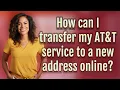 How can I transfer my AT T service to a new address online