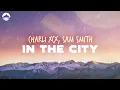 Download Lagu Charli XCX - In The City (feat. Sam Smith) | Lyrics