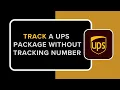 HOW TO TRACK A UPS PACKAGE WITHOUT A TRACKING NUMBER