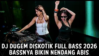 dj dugem diskotik full bass 2026 bassnya bikin nendang abis 
