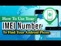 How to Use Your IMEI Number to Find Your Android Phone