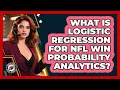 What Is Logistic Regression For NFL Win Probability Analytics - Gridiron Data Digest
