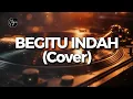 Lagu Begitu Indah -  Pance Pondaag (Cover )