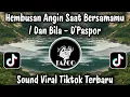 Lagu DAN BILA - D'PASPOR / HEMBUSAN ANGIN SAAT BERSAMAMU COVER VIRAL TIKTOK TERBARU 2026 PALING CANDU 