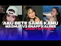 Lagu DJ AKU BETE SAMA KAMU V2 MASHUP ENAFF KALEEE YANG KALIAN CARI