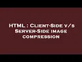 HTML Client-Side Server-Side image compression
