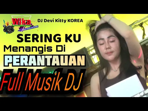 Download MP3 Wika musik DJ DEVI KITTY KOREA 👀 SERING KU MENANGIS DI PERANTAUAAN 👀 FULL MUSIK DJ