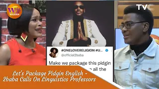 should pidgin be made our lingua franca 2baba calls on linguistics professors to package pidgin